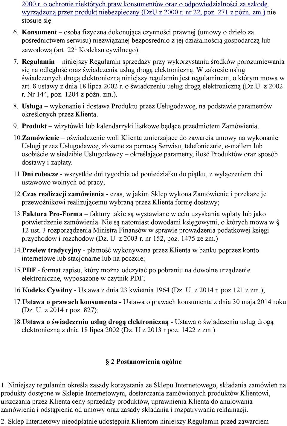 Regulamin niniejszy Regulamin sprzedaży przy wykorzystaniu środków porozumiewania się na odległość oraz świadczenia usług drogą elektroniczną.