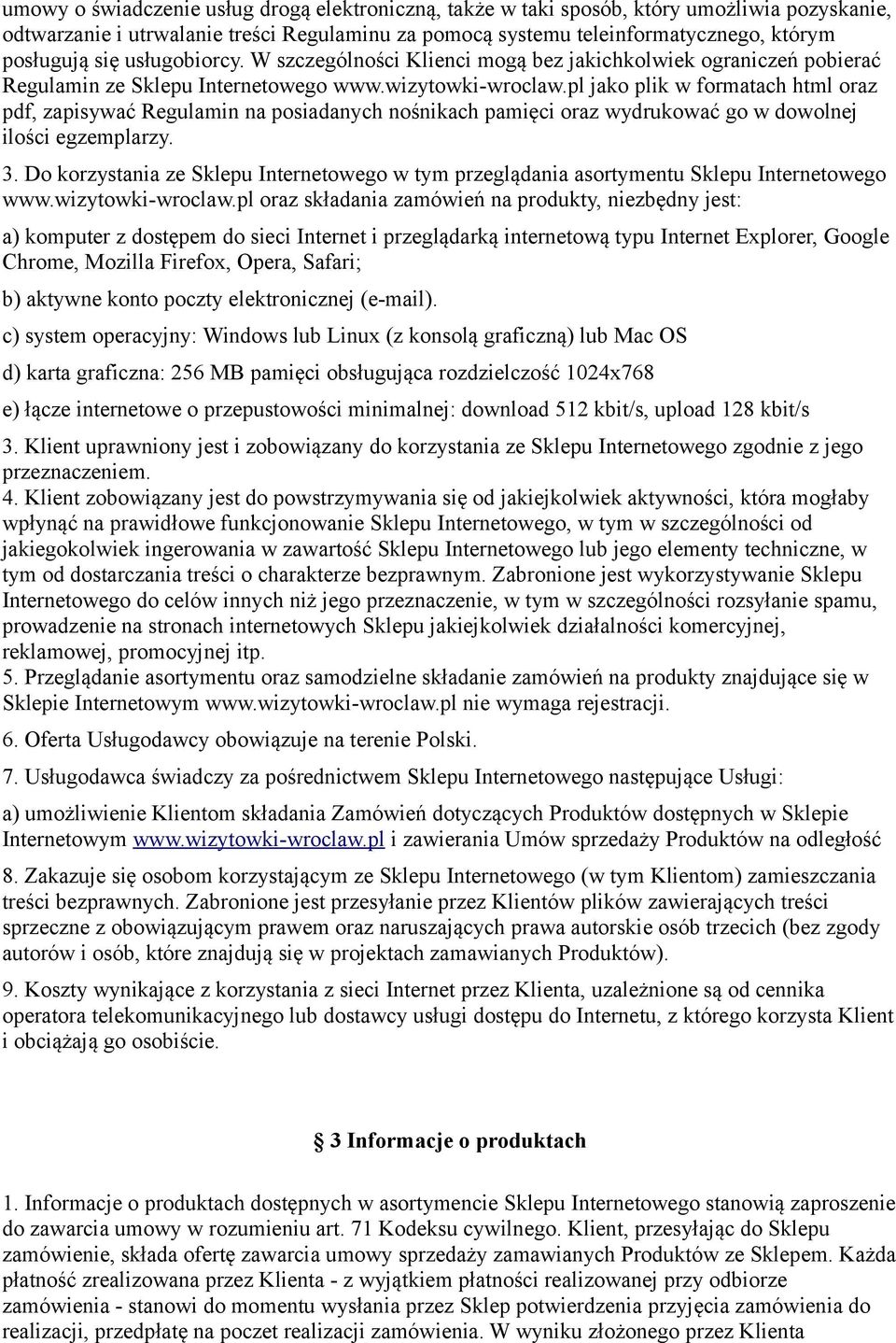 pl jako plik w formatach html oraz pdf, zapisywać Regulamin na posiadanych nośnikach pamięci oraz wydrukować go w dowolnej ilości egzemplarzy. 3.