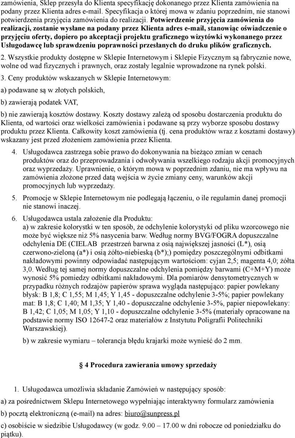 Potwierdzenie przyjęcia zamówienia do realizacji, zostanie wysłane na podany przez Klienta adres e-mail, stanowiąc oświadczenie o przyjęciu oferty, dopiero po akceptacji projektu graficznego