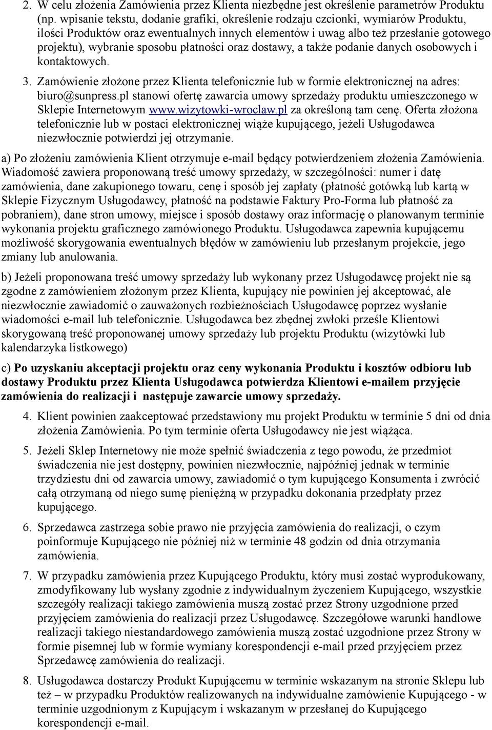 płatności oraz dostawy, a także podanie danych osobowych i kontaktowych. 3. Zamówienie złożone przez Klienta telefonicznie lub w formie elektronicznej na adres: biuro@sunpress.