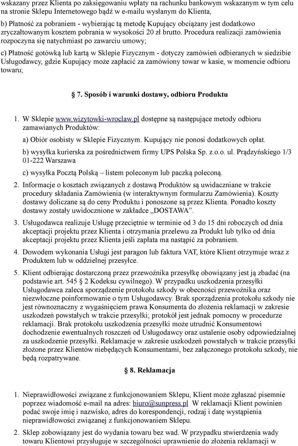 Procedura realizacji zamówienia rozpoczyna się natychmiast po zawarciu umowy; c) Płatność gotówką lub kartą w Sklepie Fizycznym - dotyczy zamówień odbieranych w siedzibie Usługodawcy, gdzie Kupujący