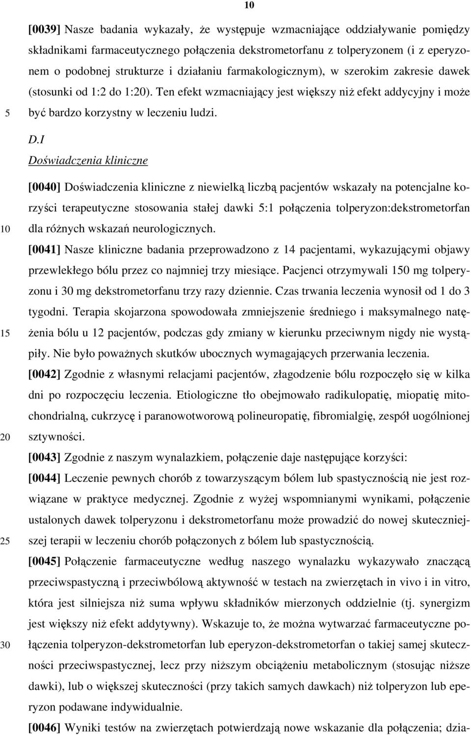 I Doświadczenia kliniczne 1 2 30 [0040] Doświadczenia kliniczne z niewielką liczbą pacjentów wskazały na potencjalne korzyści terapeutyczne stosowania stałej dawki :1 połączenia