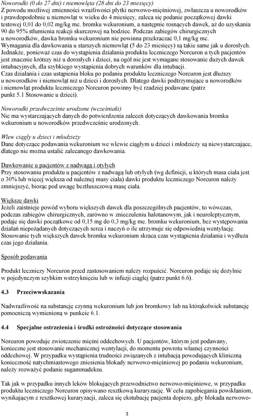 Podczas zabiegów chirurgicznych u noworodków, dawka bromku wekuronium nie powinna przekraczać 0,1 mg/kg mc.