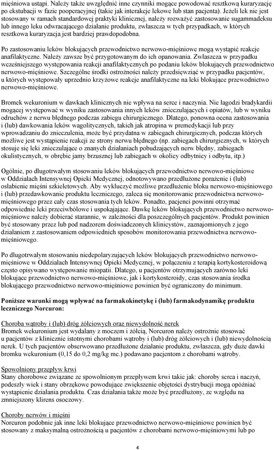 których resztkowa kuraryzacja jest bardziej prawdopodobna. Po zastosowaniu leków blokujących przewodnictwo nerwowo-mięśniowe mogą wystąpić reakcje anafilaktyczne.