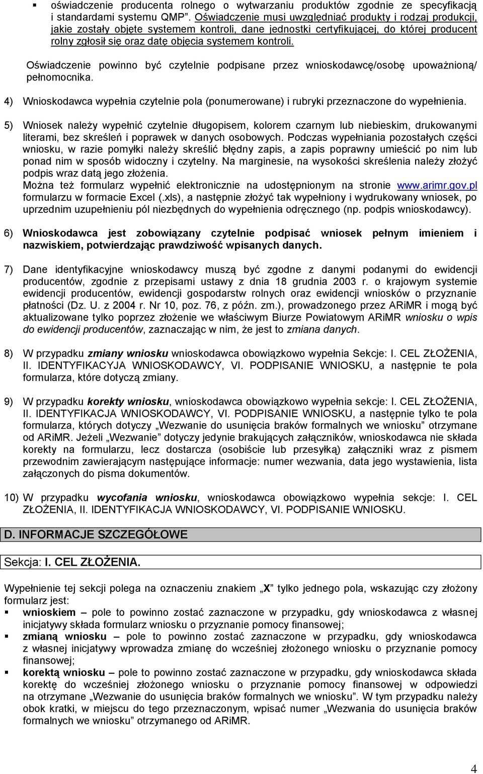 kontroli. Oświadczenie powinno być czytelnie podpisane przez wnioskodawcę/osobę upoważnioną/ pełnomocnika. 4) Wnioskodawca wypełnia czytelnie pola (ponumerowane) i rubryki przeznaczone do wypełnienia.