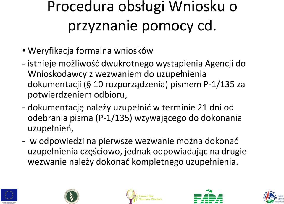 dokumentacji ( 10 rozporządzenia) pismem P-1/135 za potwierdzeniem odbioru, - dokumentację należy uzupełnić w terminie 21 dni od