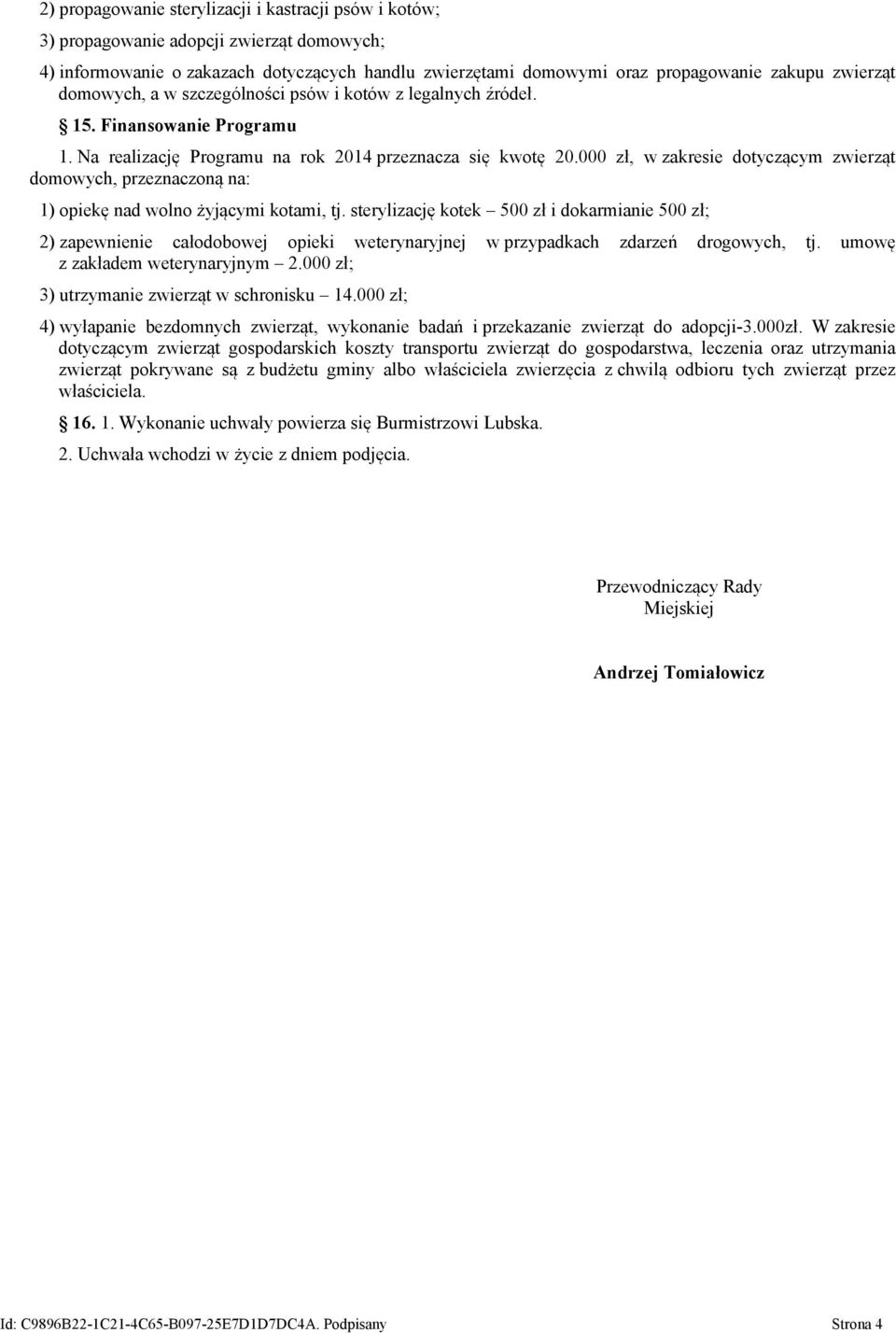 000 zł, w zakresie dotyczącym zwierząt domowych, przeznaczoną na: 1) opiekę nad wolno żyjącymi kotami, tj.