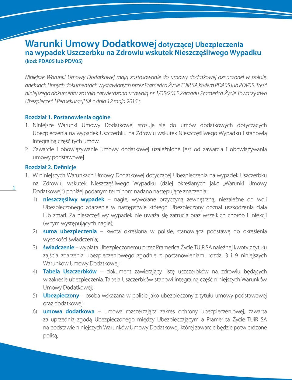 Treść niniejszego dokumentu została zatwierdzona uchwałą nr 1/05/2015 Zarządu Pramerica Życie Towarzystwo Ubezpieczeń i Reasekuracji SA z dnia 12 maja 2015 r. 1 Rozdział 1. Postanowienia ogólne 1.