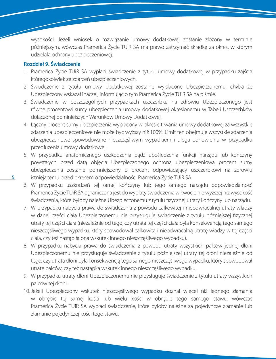 Rozdział 9. Świadczenia 1. Pramerica Życie TUiR SA wypłaci świadczenie z tytułu umowy dodatkowej w przypadku zajścia któregokolwiek ze zdarzeń ubezpieczeniowych. 2.