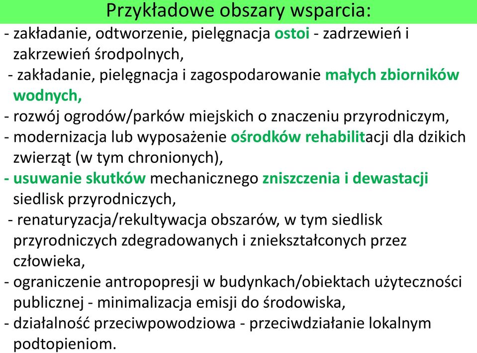 skutków mechanicznego zniszczenia i dewastacji siedlisk przyrodniczych, - renaturyzacja/rekultywacja obszarów, w tym siedlisk przyrodniczych zdegradowanych i zniekształconych przez