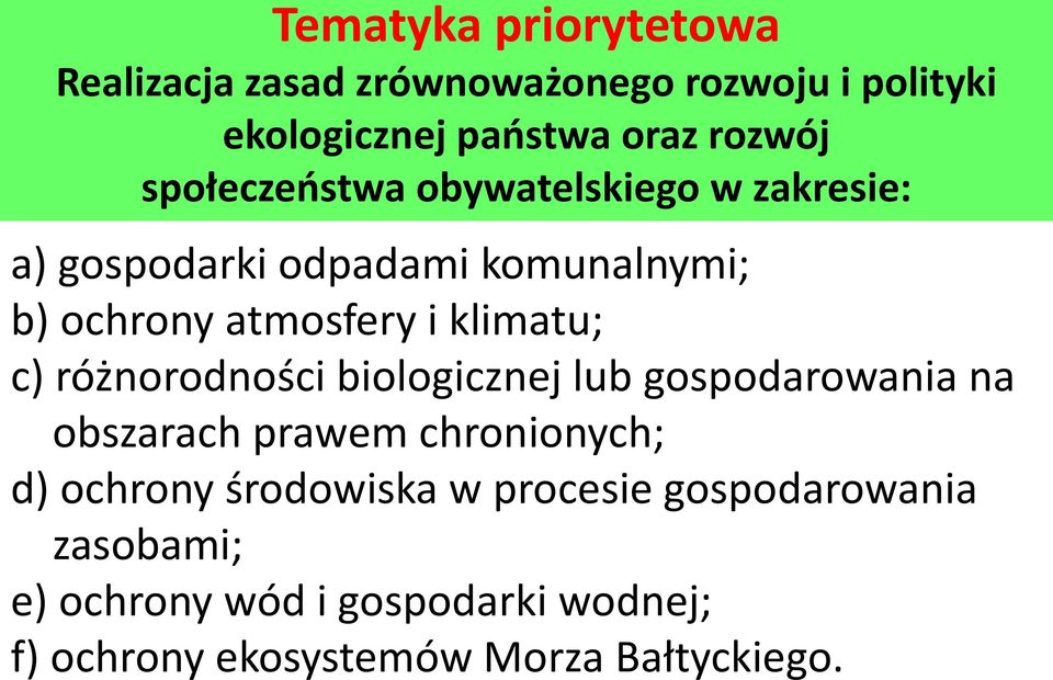 klimatu; c) różnorodności biologicznej lub gospodarowania na obszarach prawem chronionych; d) ochrony