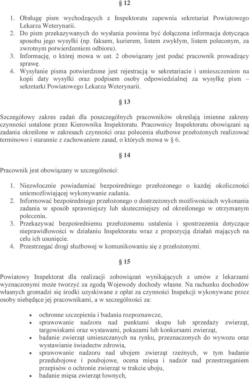 Informację, o której mowa w ust. 2 obowiązany jest podać pracownik prowadzący sprawę. 4.