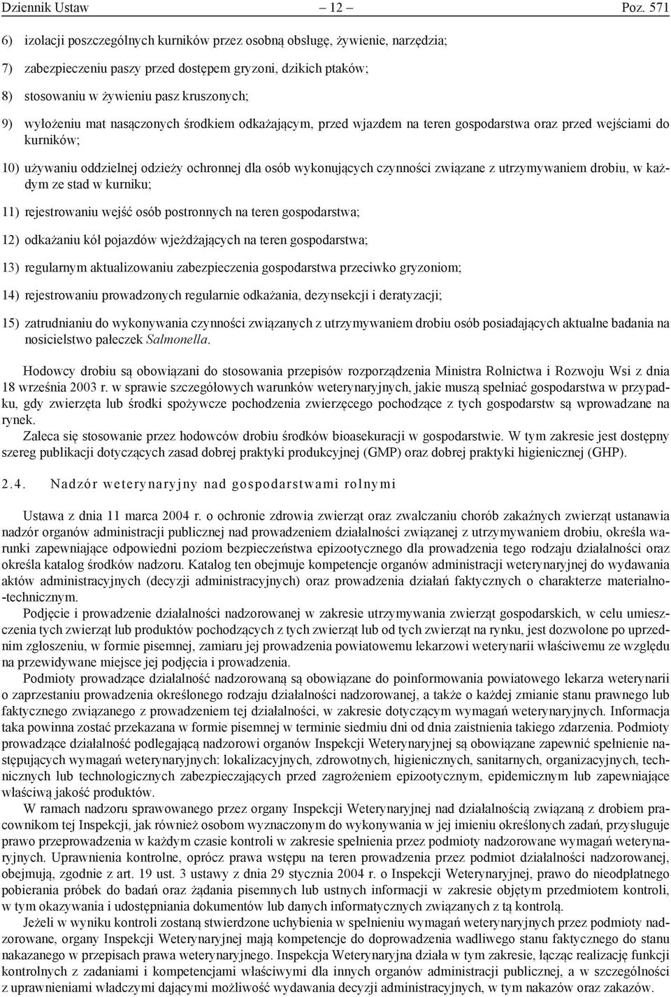 wyłożeniu mat nasączonych środkiem odkażającym, przed wjazdem na teren gospodarstwa oraz przed wejściami do kurników; 10) używaniu oddzielnej odzieży ochronnej dla osób wykonujących czynności