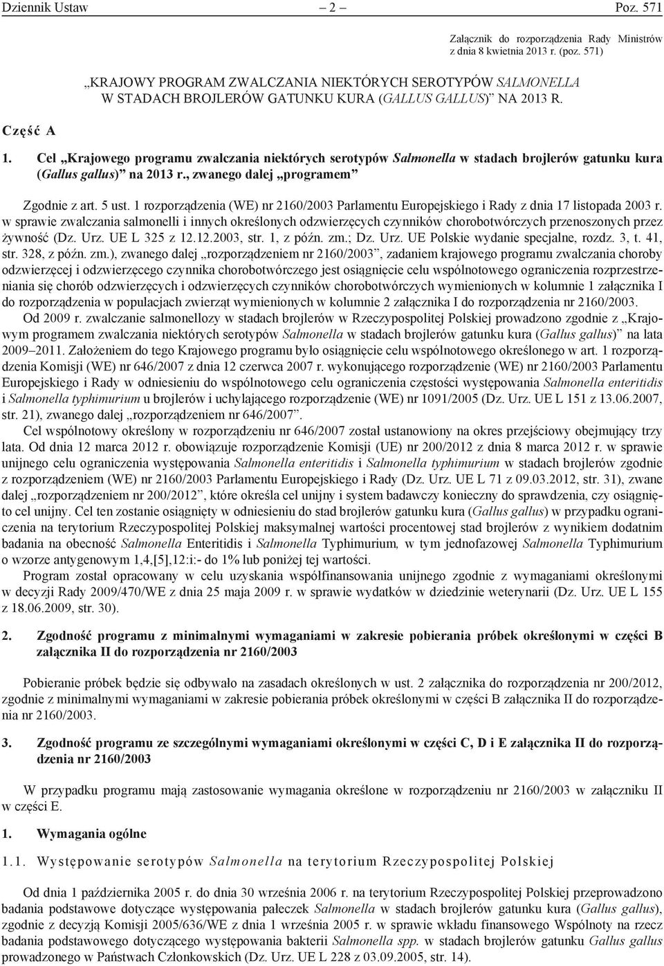 Cel Krajowego programu zwalczania niektórych serotypów Salmonella w stadach brojlerów gatunku kura (Gallus gallus) na 2013 r., zwanego dalej programem Zgodnie z art. 5 ust.