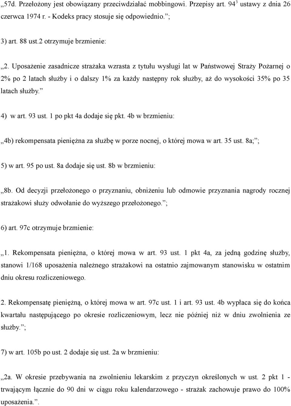 4) w art. 93 ust. 1 po pkt 4a dodaje się pkt. 4b w brzmieniu: 4b) rekompensata pieniężna za służbę w porze nocnej, o której mowa w art. 35 ust. 8a; ; 5) w art. 95 po ust. 8a dodaje się ust.