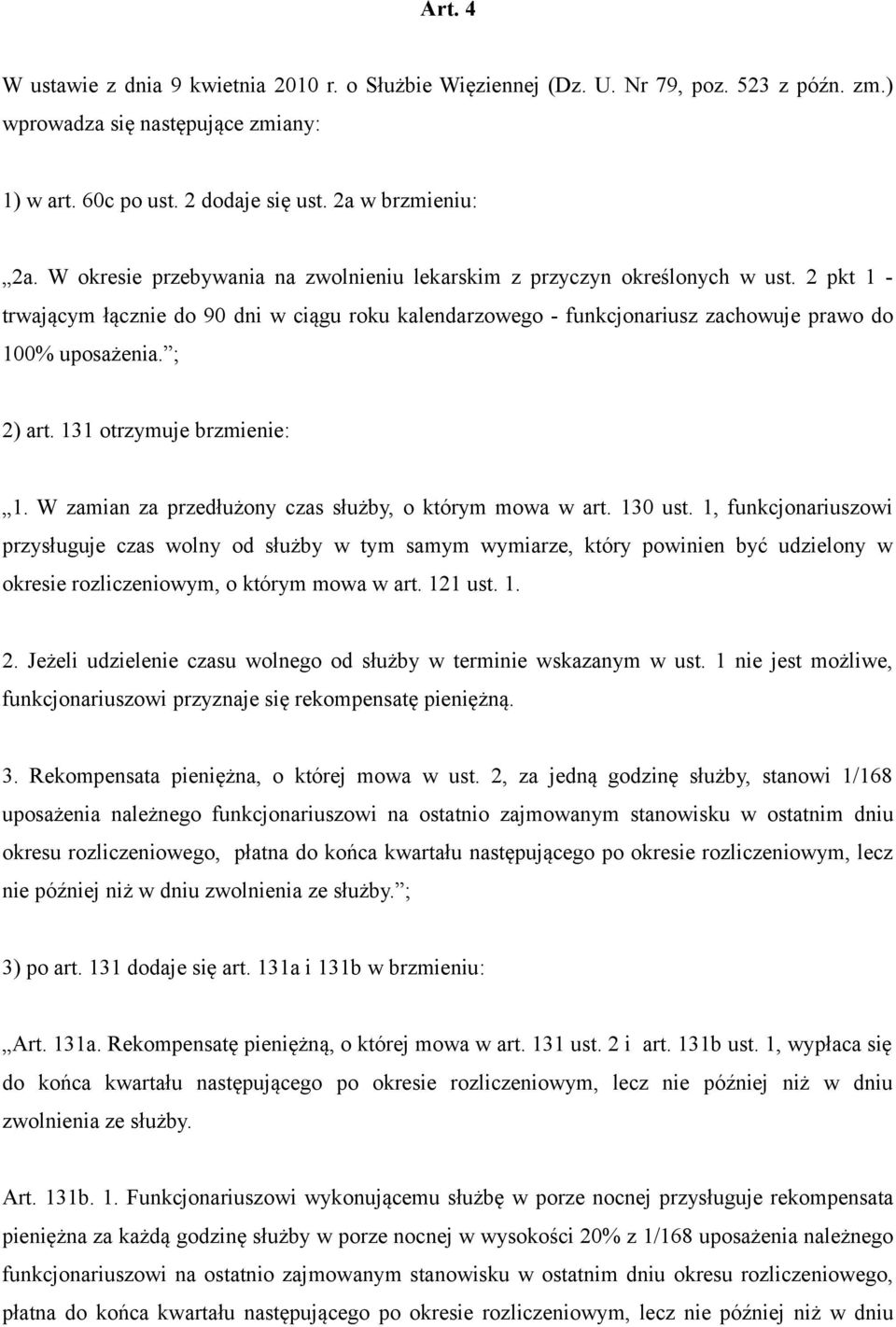 ; 2) art. 131 otrzymuje brzmienie: 1. W zamian za przedłużony czas służby, o którym mowa w art. 130 ust.