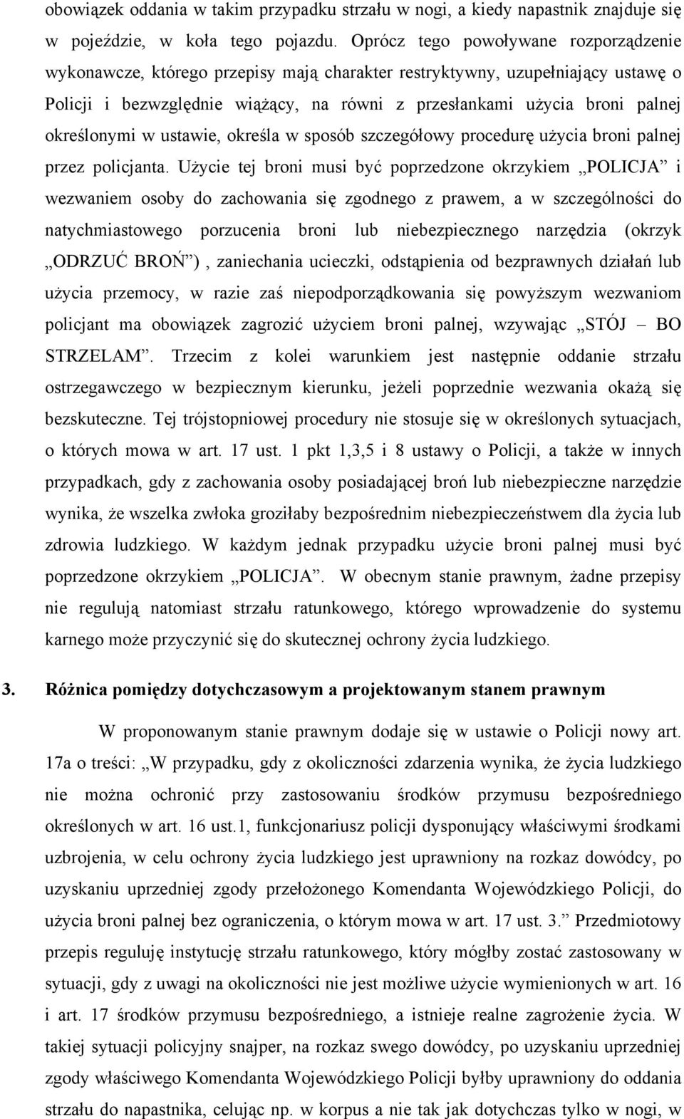 określonymi w ustawie, określa w sposób szczegółowy procedurę użycia broni palnej przez policjanta.