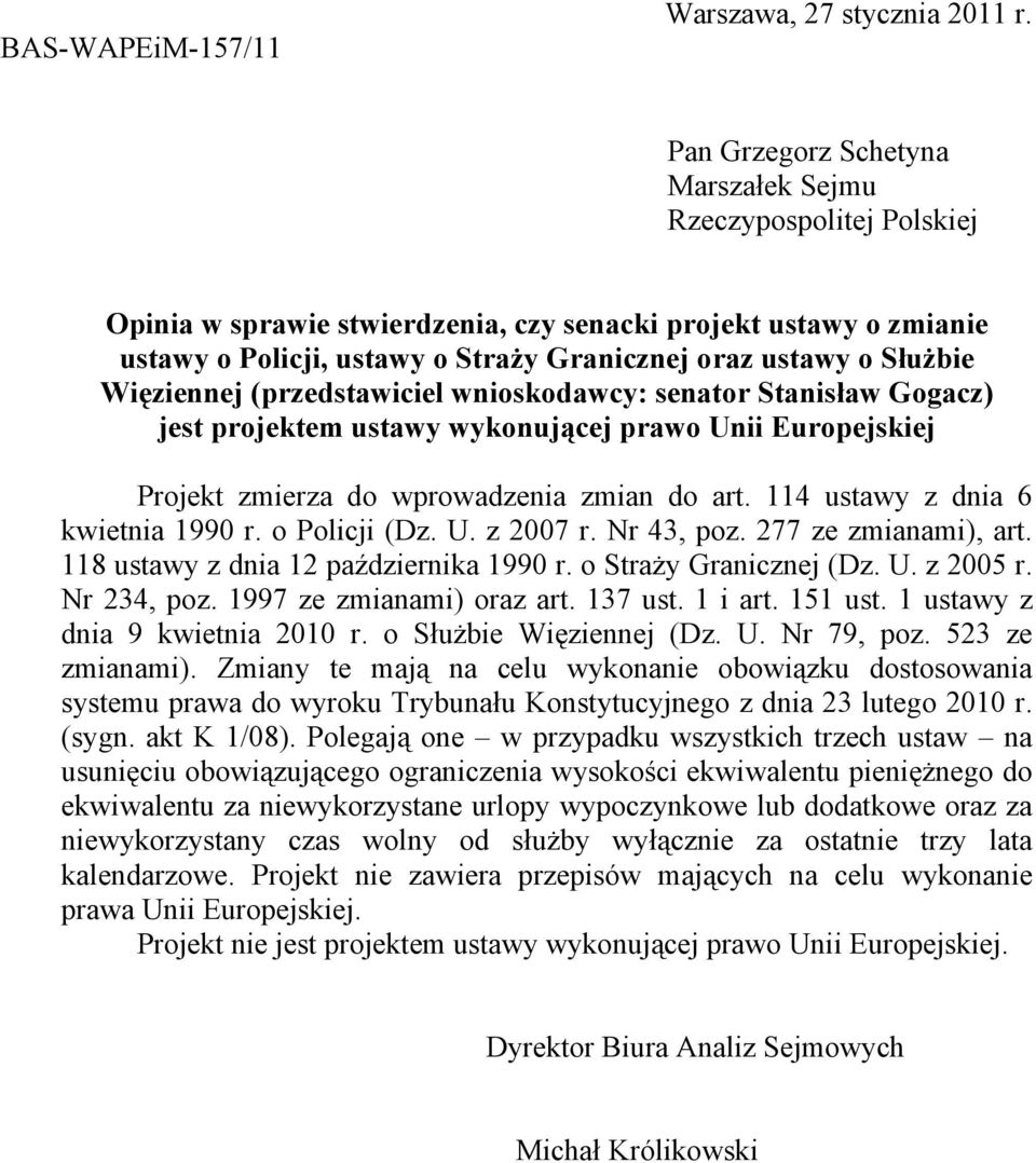 Więziennej (przedstawiciel wnioskodawcy: senator Stanisław Gogacz) jest projektem ustawy wykonującej prawo Unii Europejskiej Projekt zmierza do wprowadzenia zmian do art.