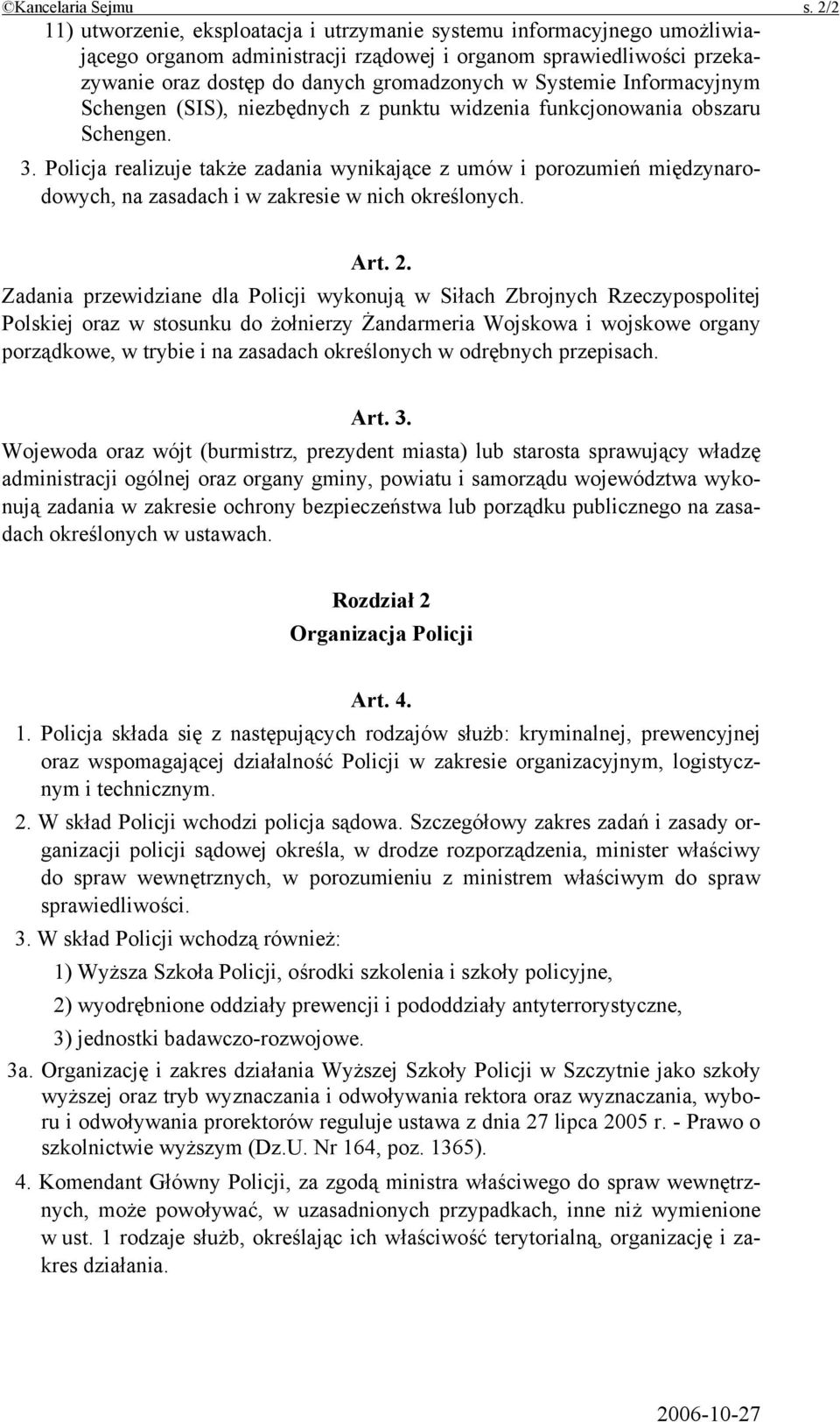 Systemie Informacyjnym Schengen (SIS), niezbędnych z punktu widzenia funkcjonowania obszaru Schengen. 3.