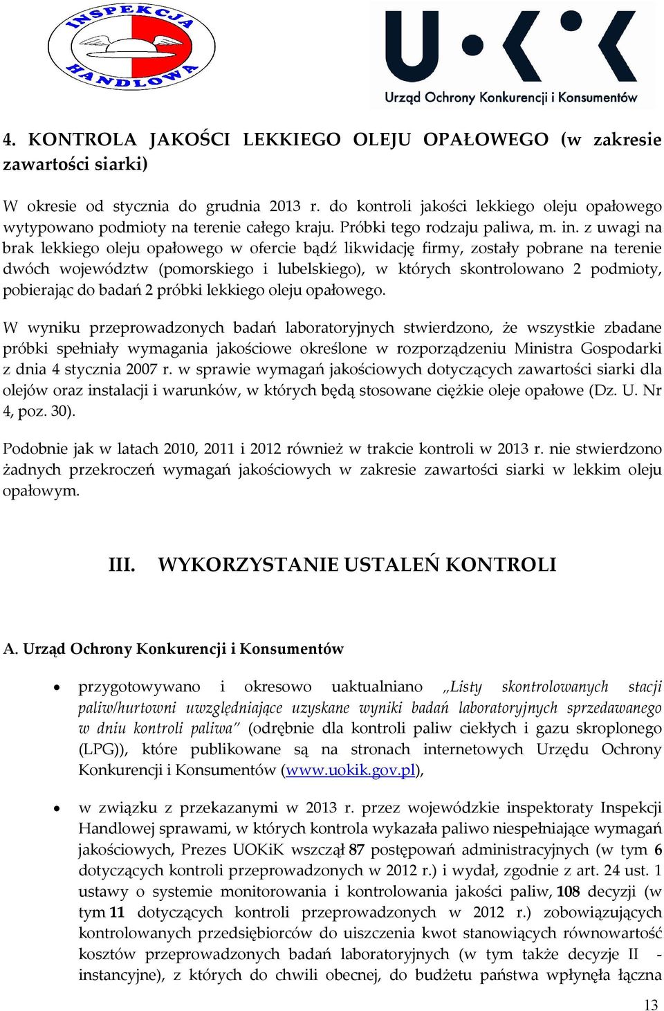 z uwagi na brak lekkiego oleju opałowego w ofercie bądź likwidację firmy, zostały pobrane na terenie dwóch województw (pomorskiego i lubelskiego), w których skontrolowano 2 podmioty, pobierając do