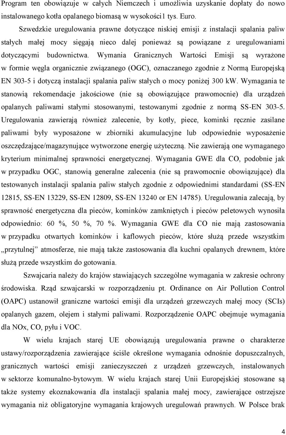 Wymania Granicznych Wartości Emisji są wyrażone w formie węgla organicznie związanego (OGC), oznaczanego zgodnie z Normą Europejską EN 303-5 i dotyczą instalacji spalania paliw stałych o mocy poniżej