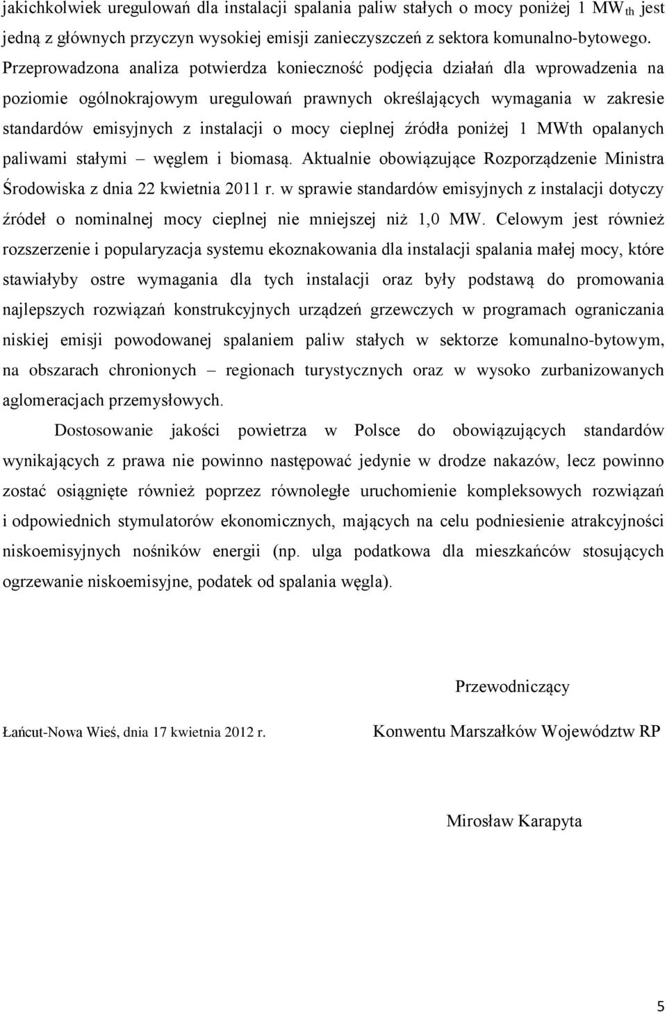 mocy cieplnej źródła poniżej 1 MWth opalanych paliwami stałymi węglem i biomasą. Aktualnie obowiązujące Rozporządzenie Ministra Środowiska z dnia 22 kwietnia 2011 r.