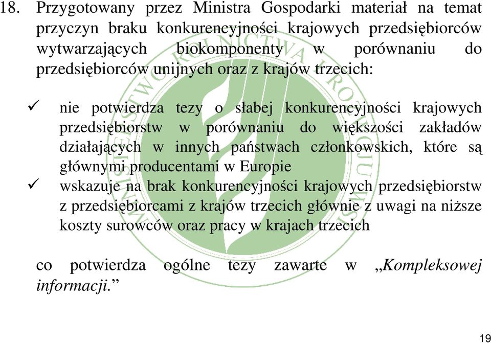 działających w innych państwach członkowskich, które są głównymi producentami w Europie wskazuje na brak konkurencyjności krajowych przedsiębiorstw z