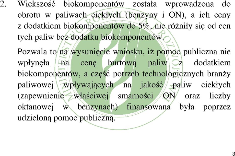 Pozwala to na wysunięcie wniosku, iż pomoc publiczna nie wpłynęła na cenę hurtową paliw z dodatkiem biokomponentów, a część potrzeb