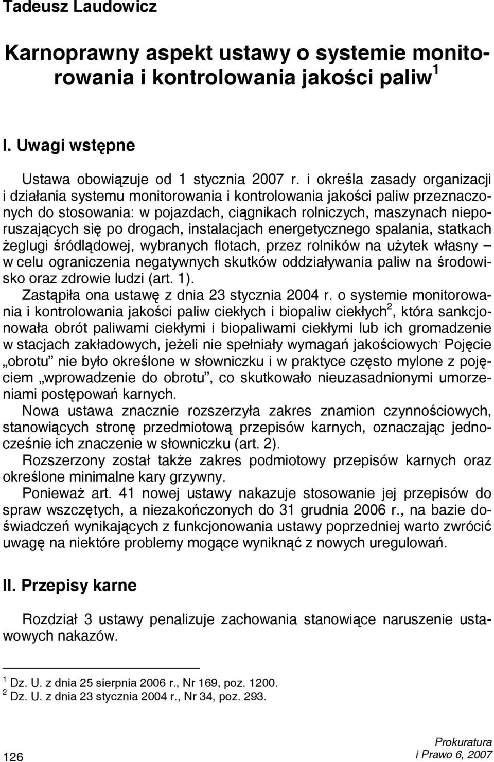 drogach, instalacjach energetycznego spalania, statkach żeglugi śródlądowej, wybranych flotach, przez rolników na użytek własny w celu ograniczenia negatywnych skutków oddziaływania paliw na