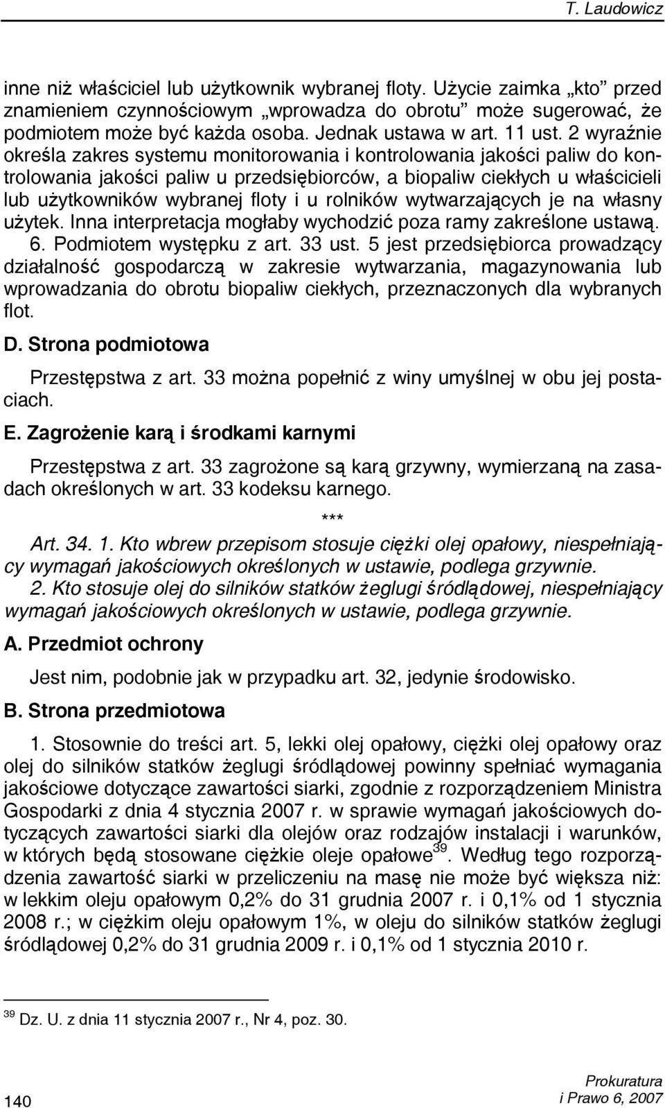 rolników wytwarzających je na własny użytek. Inna interpretacja mogłaby wychodzić poza ramy zakreślone ustawą. 6. Podmiotem występku z art. 33 ust.