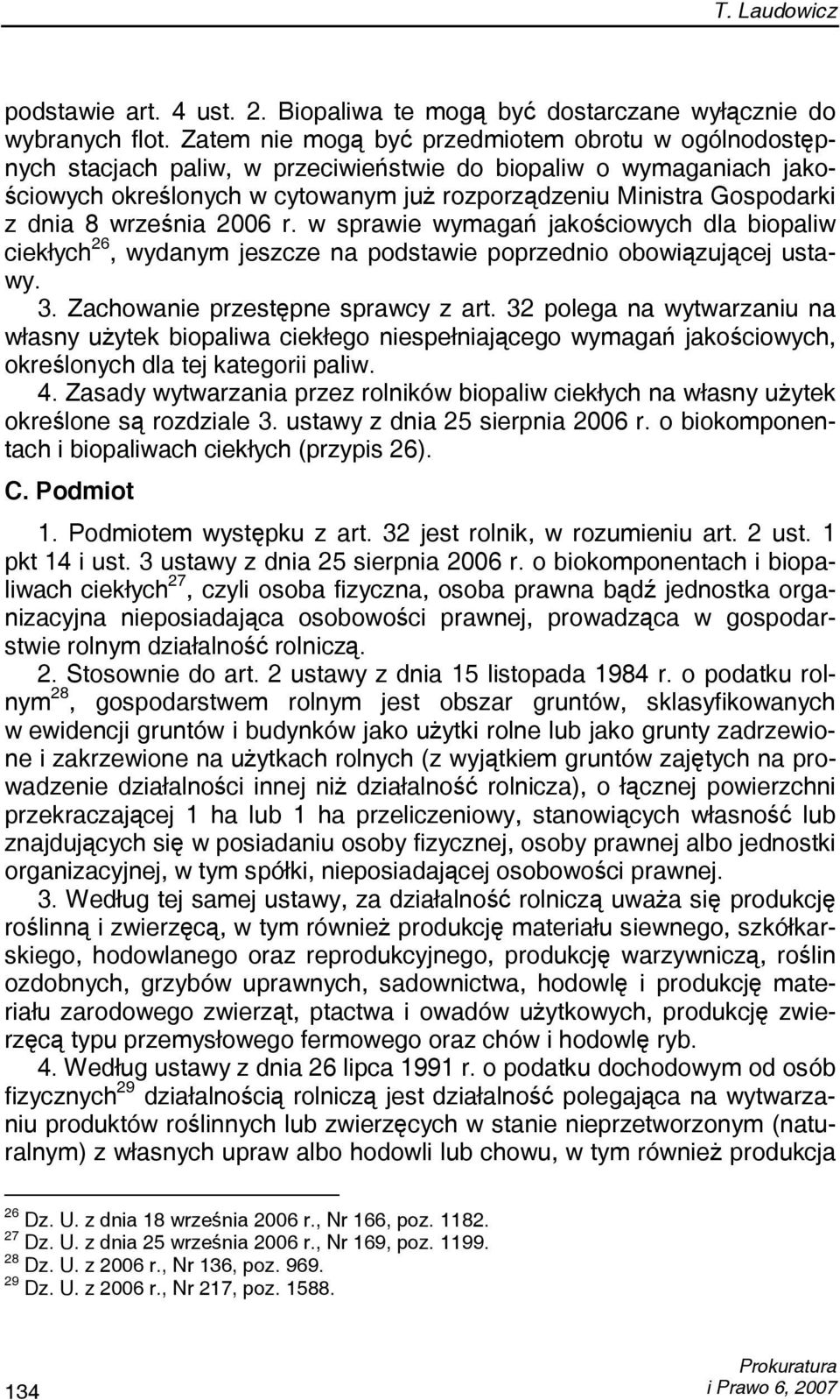 8 września 2006 r. w sprawie wymagań jakościowych dla biopaliw ciekłych 26, wydanym jeszcze na podstawie poprzednio obowiązującej ustawy. 3. Zachowanie przestępne sprawcy z art.