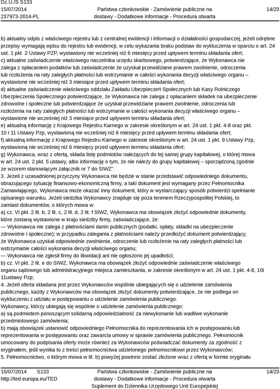 2 Ustawy PZP, wystawiony nie wcześniej niż 6 miesięcy przed upływem terminu składania ofert; c) aktualne zaświadczenie właściwego naczelnika urzędu skarbowego, potwierdzające, że Wykonawca nie zalega