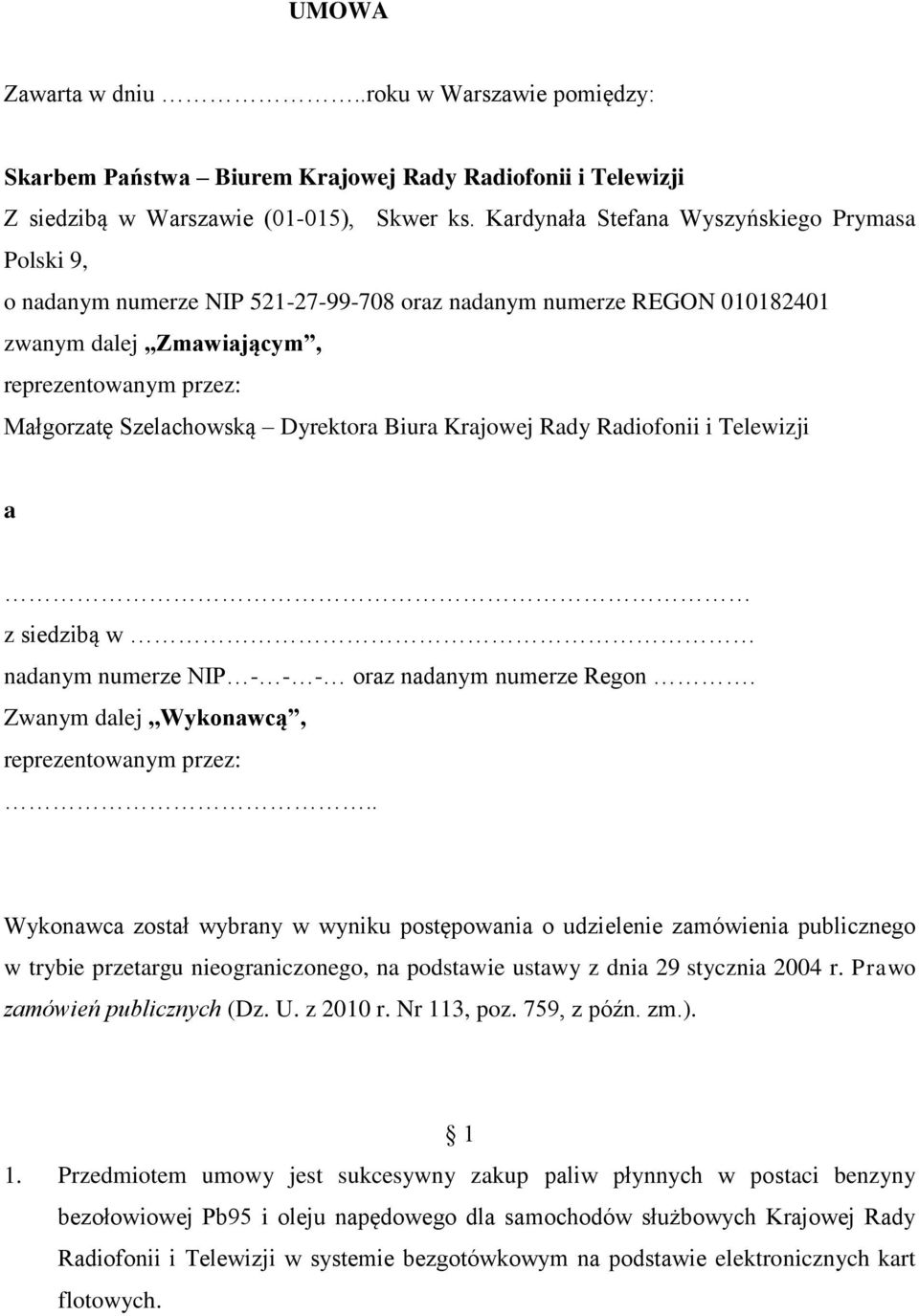 Dyrektora Biura Krajowej Rady Radiofonii i Telewizji a z siedzibą w nadanym numerze NIP - - - oraz nadanym numerze Regon. Zwanym dalej,,wykonawcą, reprezentowanym przez:.