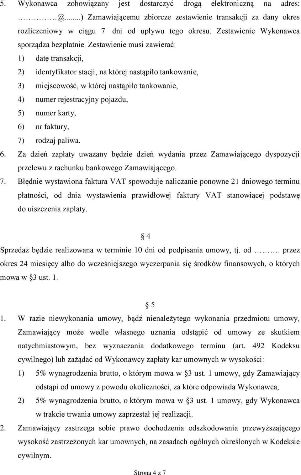 Zestawienie musi zawierać: 1) datę transakcji, 2) identyfikator stacji, na której nastąpiło tankowanie, 3) miejscowość, w której nastąpiło tankowanie, 4) numer rejestracyjny pojazdu, 5) numer karty,