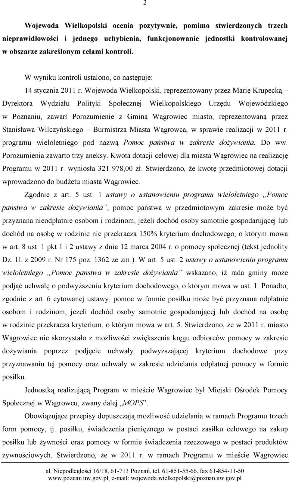 Wojewoda Wielkopolski, reprezentowany przez Marię Krupecką Dyrektora Wydziału Polityki Społecznej Wielkopolskiego Urzędu Wojewódzkiego w Poznaniu, zawarł Porozumienie z Gminą Wągrowiec miasto,