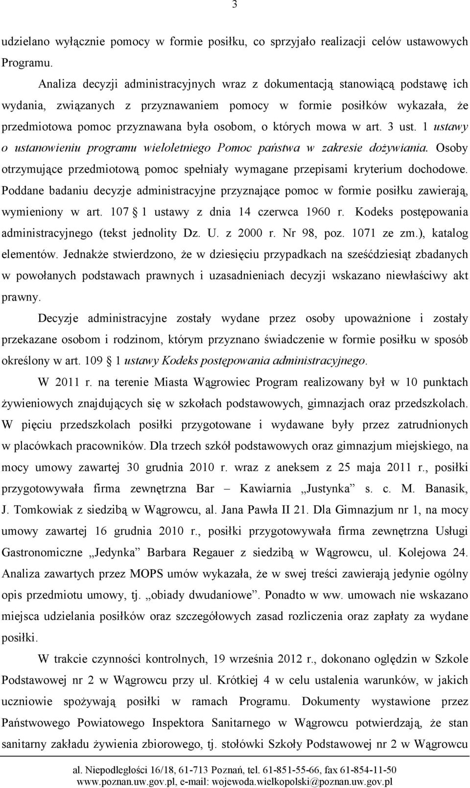 których mowa w art. 3 ust. 1 ustawy o ustanowieniu programu wieloletniego Pomoc państwa w zakresie doŝywiania. Osoby otrzymujące przedmiotową pomoc spełniały wymagane przepisami kryterium dochodowe.