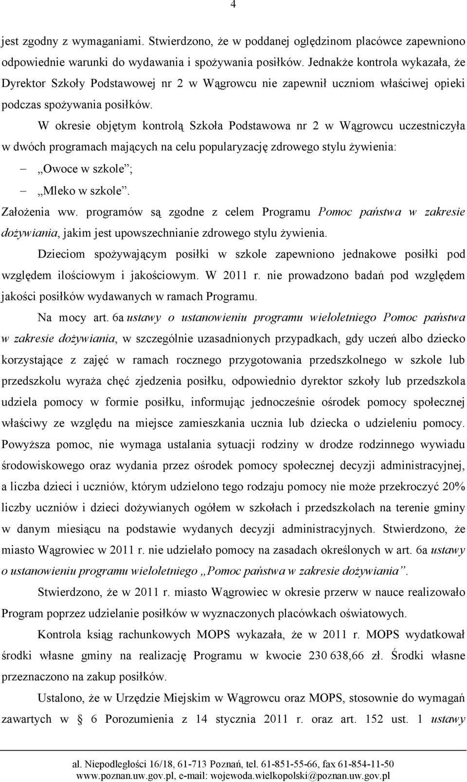 W okresie objętym kontrolą Szkoła Podstawowa nr 2 w Wągrowcu uczestniczyła w dwóch programach mających na celu popularyzację zdrowego stylu Ŝywienia: Owoce w szkole ; Mleko w szkole. ZałoŜenia ww.