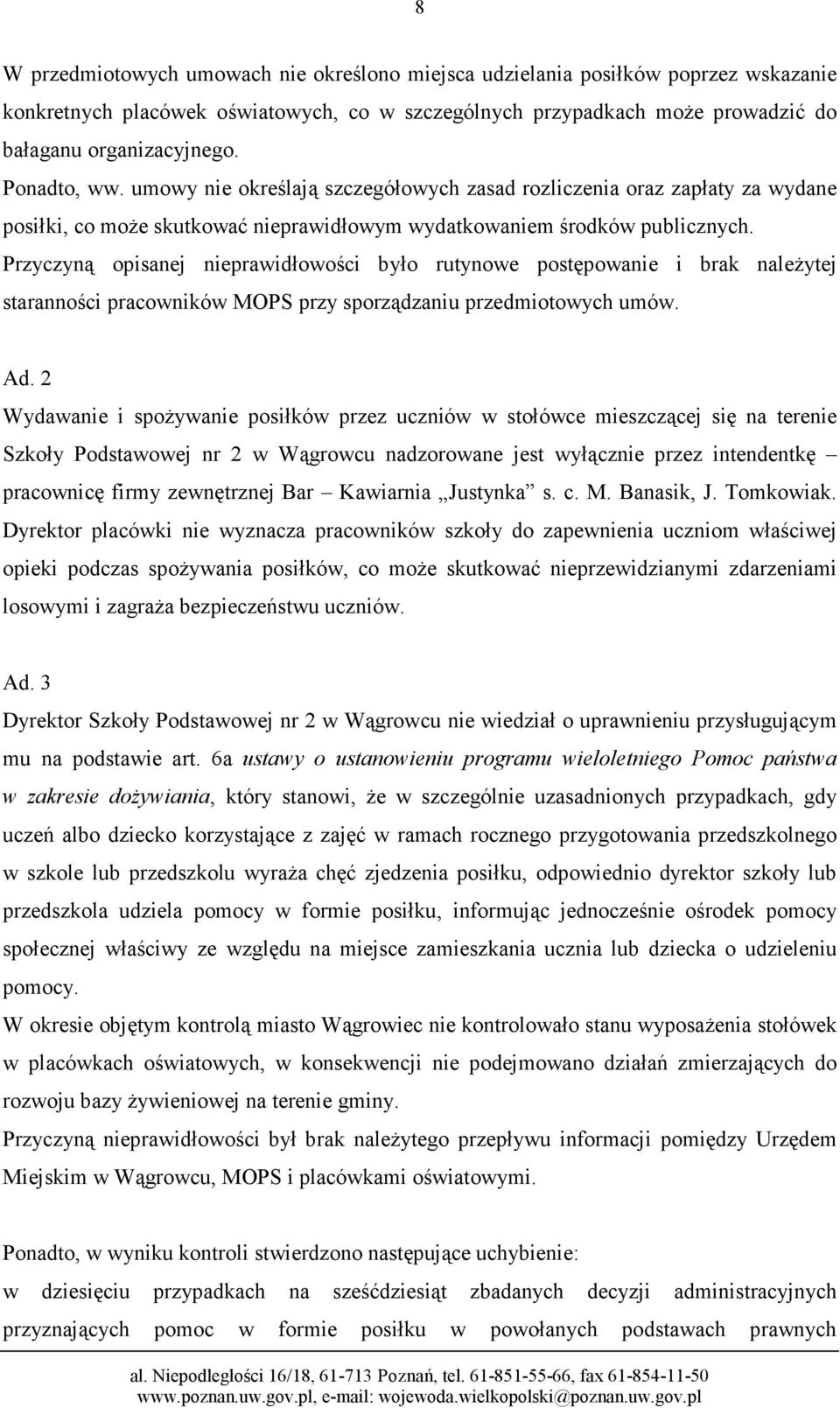 Przyczyną opisanej nieprawidłowości było rutynowe postępowanie i brak naleŝytej staranności pracowników MOPS przy sporządzaniu przedmiotowych umów. Ad.