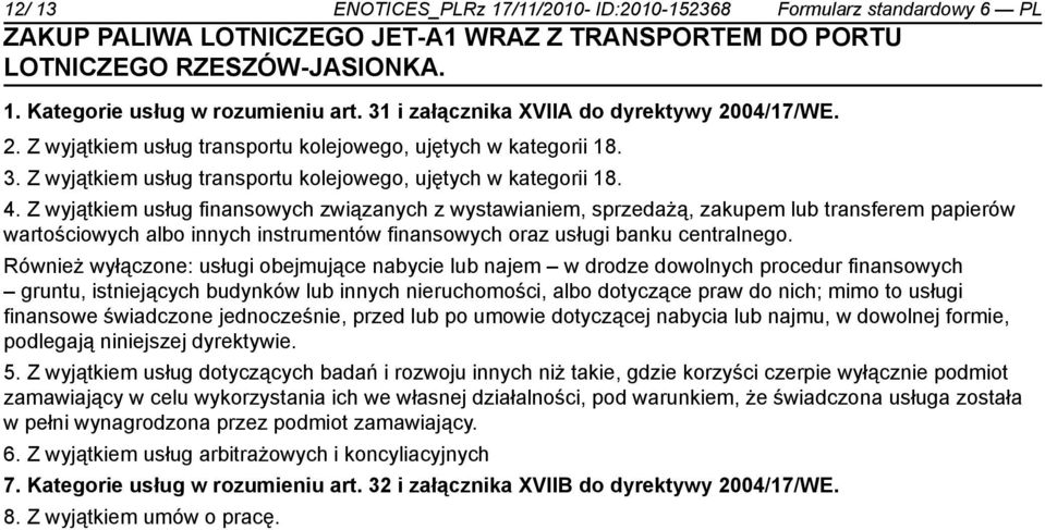 Z wyjątkiem usług finansowych związanych z wystawiam, sprzedażą, zakupem lub transferem papierów wartościowych albo innych instrumentów finansowych oraz usługi banku centralnego.