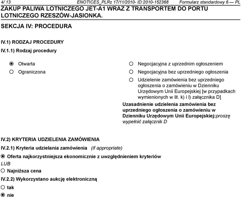 lit. k) i l) załącznika D] Uzasad udzielenia zamówienia bez uprzedgo ogłoszenia o zamówieniu w Dzienniku Urzędowym Unii Europejskiej:proszę wypełnić załącznik D IV.