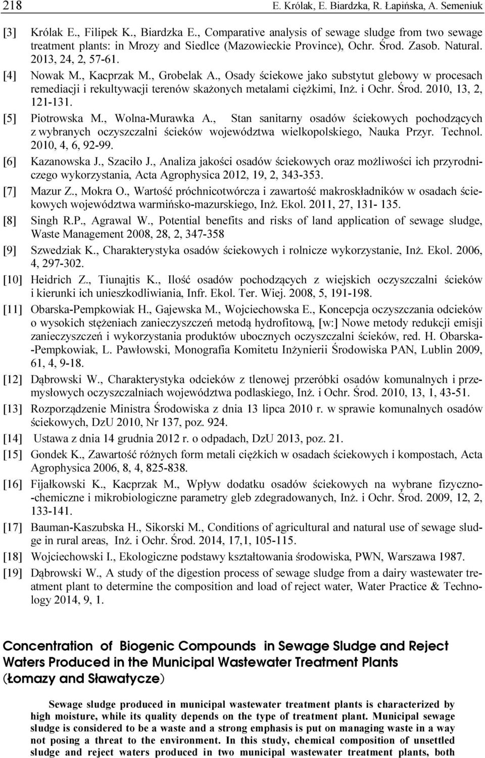 , Grobelak A., Osady ściekowe jako substytut glebowy w procesach remediacji i rekultywacji terenów skażonych metalami ciężkimi, Inż. i Ochr. Środ. 2010, 13, 2, 121-131. [5] Piotrowska M.