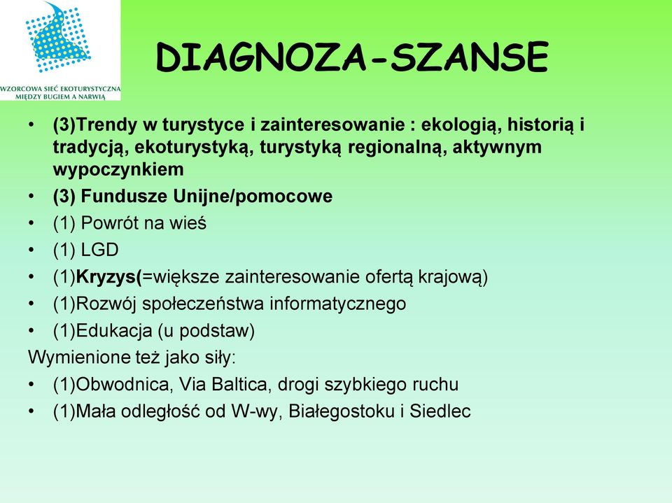 (1)Kryzys(=większe zainteresowanie ofertą krajową) (1)Rozwój społeczeństwa informatycznego (1)Edukacja (u