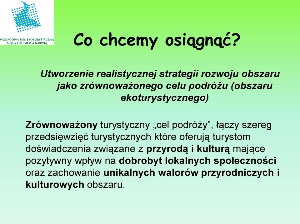 ekoturystycznego) Zrównoważony turystyczny cel podróży, łączy szereg przedsięwzięć turystycznych