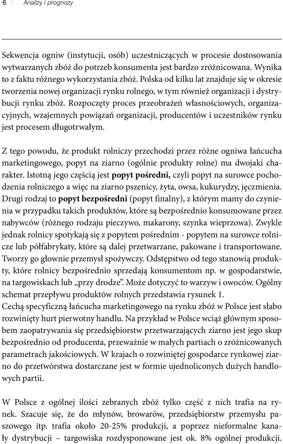 Rozpoczęty proces przeobrażeń własnościowych, organizacyjnych, wzajemnych powiązań organizacji, producentów i uczestników rynku jest procesem długotrwałym.