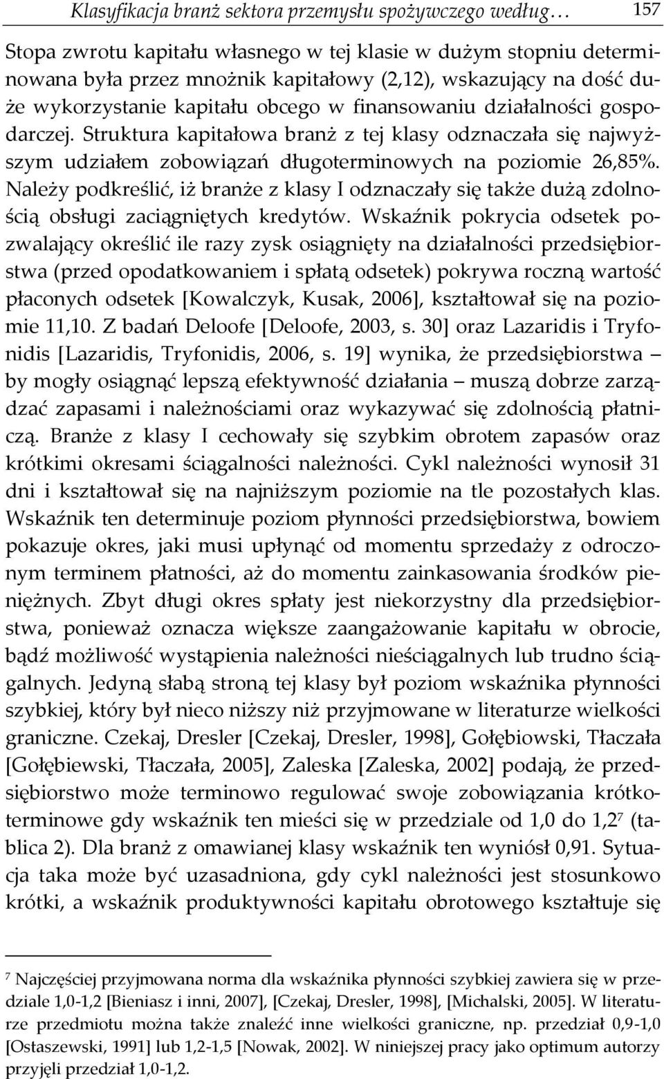 Należy podkreślć, ż branże z klasy I odznaczały sę także dużą zdolnoścą obsług zacągnętych kredytów.