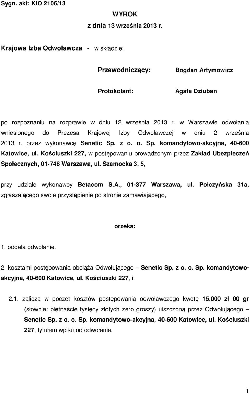 w Warszawie odwołania wniesionego do Prezesa Krajowej Izby Odwoławczej w dniu 2 września 2013 r. przez wykonawcę Senetic Sp. z o. o. Sp. komandytowo-akcyjna, 40-600 Katowice, ul.
