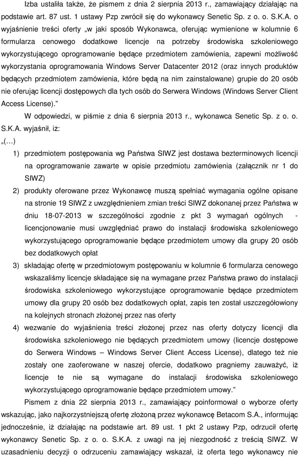 będące przedmiotem zamówienia, zapewni możliwość wykorzystania oprogramowania Windows Server Datacenter 2012 (oraz innych produktów będących przedmiotem zamówienia, które będą na nim zainstalowane)