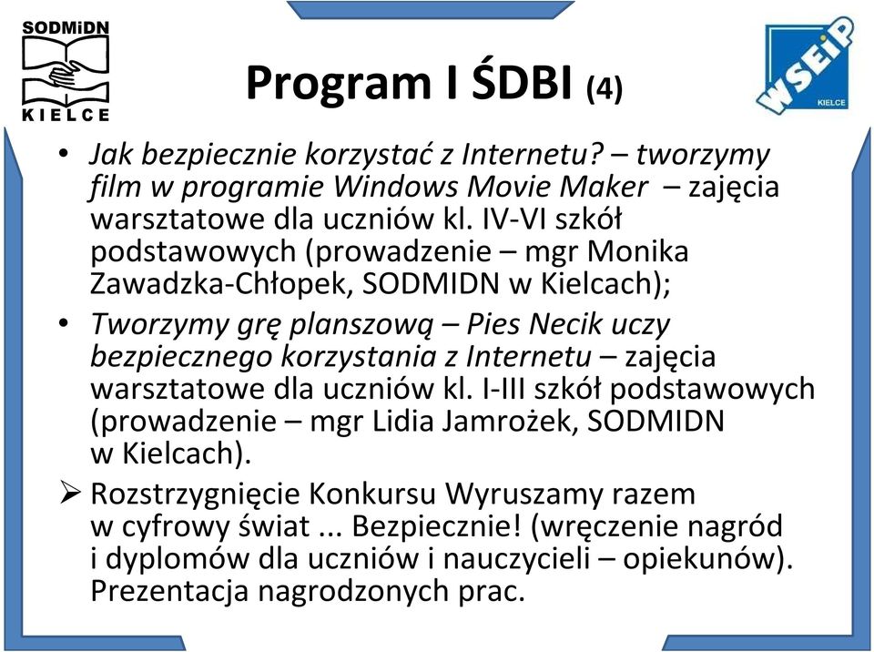 korzystania z Internetu zajęcia warsztatowe dla uczniów kl. I-III szkółpodstawowych (prowadzenie mgr Lidia Jamrożek, SODMIDN wkielcach).