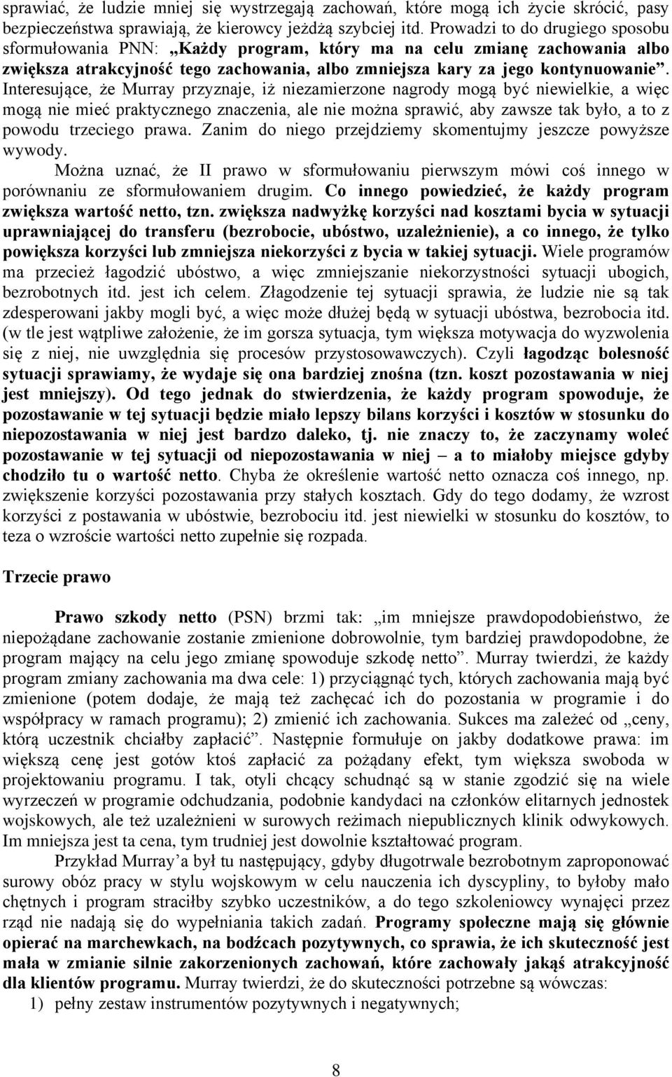 Interesujące, że Murray przyznaje, iż niezamierzone nagrody mogą być niewielkie, a więc mogą nie mieć praktycznego znaczenia, ale nie można sprawić, aby zawsze tak było, a to z powodu trzeciego prawa.