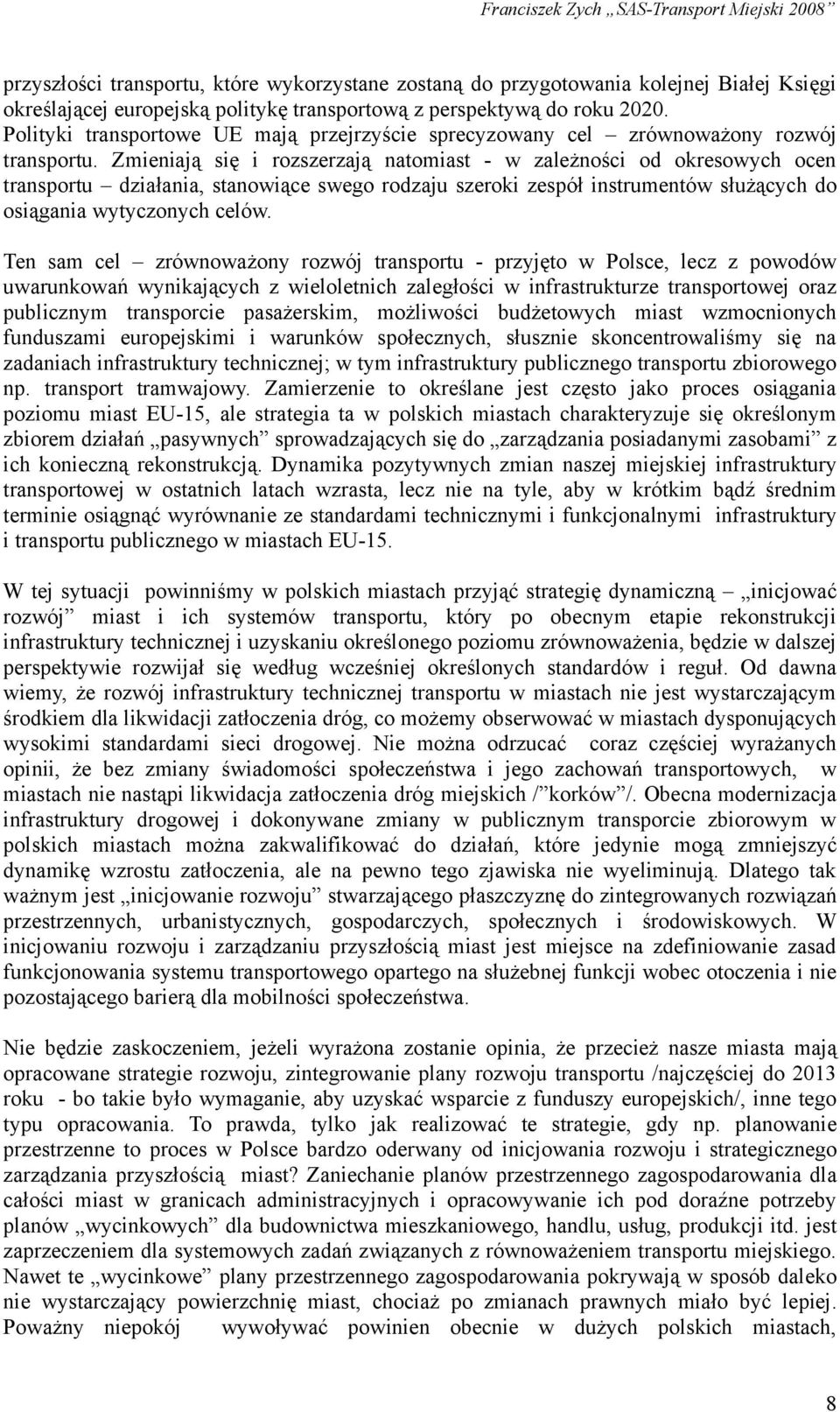 Zmienją się i rzszerzają natm - w zależnści d kreswych cen transprtu dzłan, anwiące sweg rdzaju szerki zespół inrumentów służących d siągan wytycznych celów.